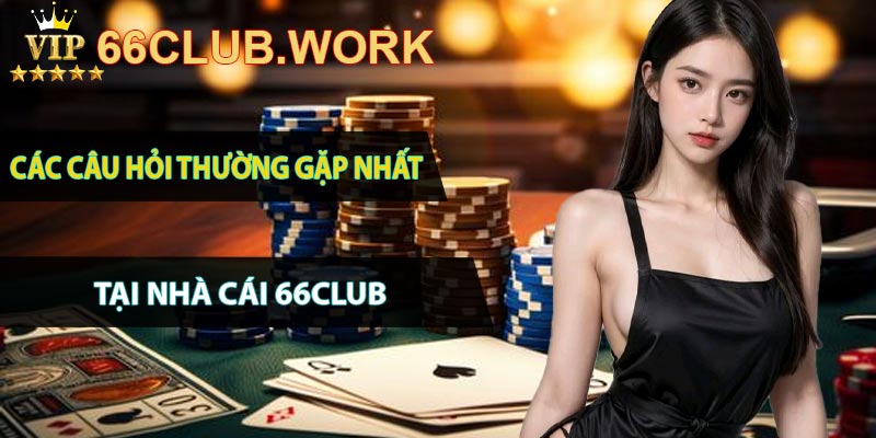 Các câu hỏi thường gặp nhất tại nhà cái 66club