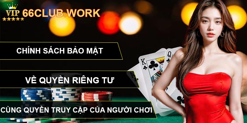 Chính sách bảo mật về quyền riêng tư cùng quyền truy cập của người chơi