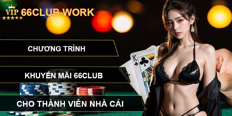 Chương Trình Khuyến Mãi 66CLUB Cho Thành Viên Nhà Cái