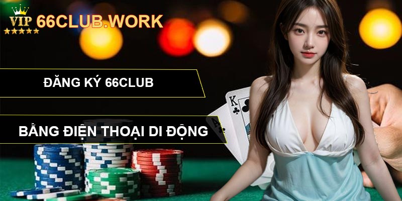 Đăng ký 66CLUB bằng điện thoại di động