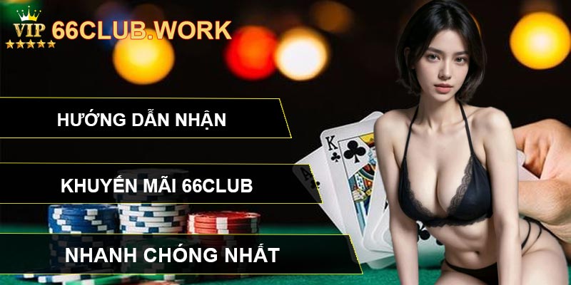 Hướng dẫn nhận khuyến mãi 66CLUB nhanh chóng nhất