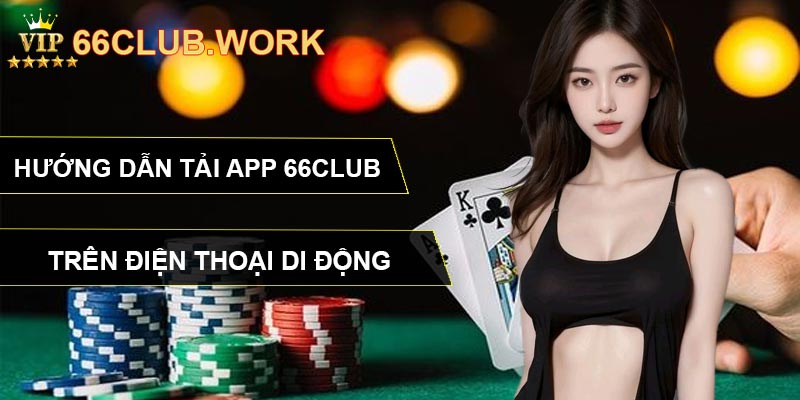 Hướng dẫn tải app 66CLUB trên điện thoại di động