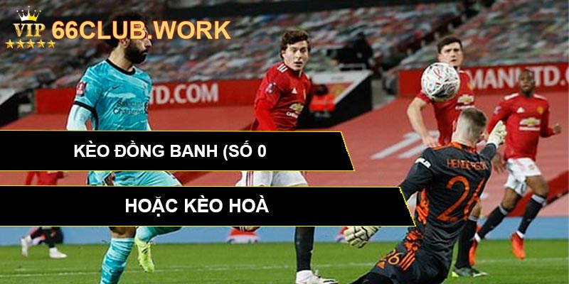 Kèo đồng banh (Số 0) – hoặc kèo hoà