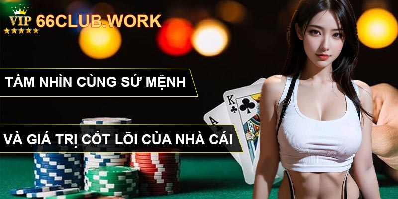 Tầm nhìn cùng sứ mệnh và giá trị cốt lõi của nhà cái