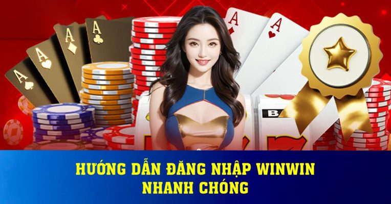 Hướng dẫn đăng nhập winwin nhanh chóng