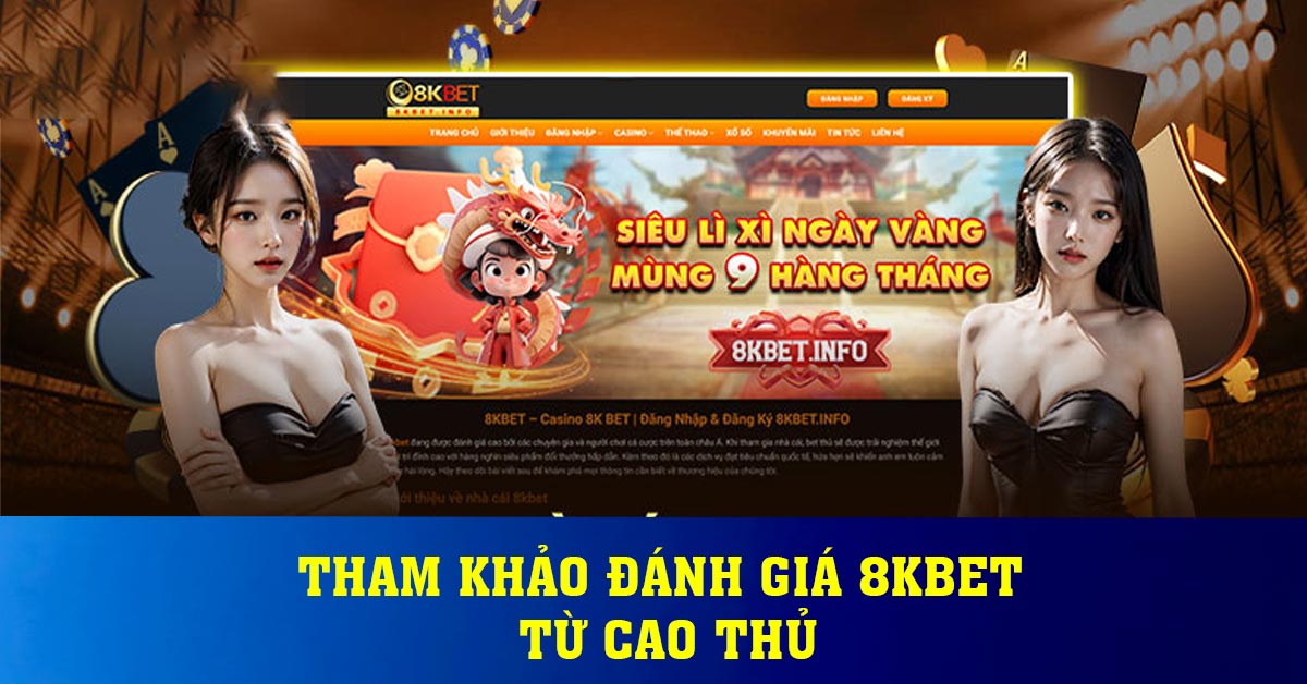 Tham khảo đánh giá 8KBET từ cao thủ